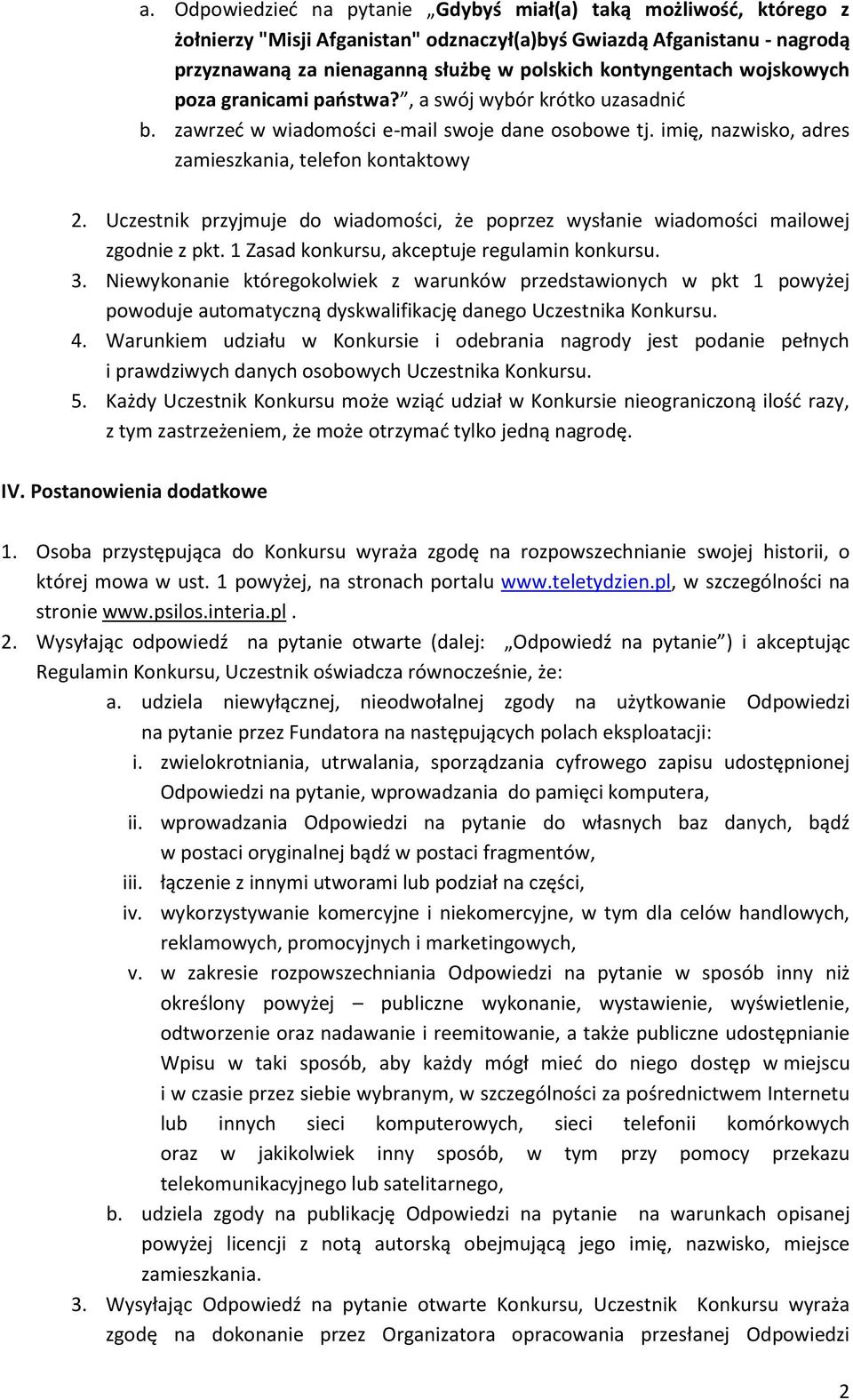 Uczestnik przyjmuje do wiadomości, że poprzez wysłanie wiadomości mailowej zgodnie z pkt. 1 Zasad konkursu, akceptuje regulamin konkursu. 3.