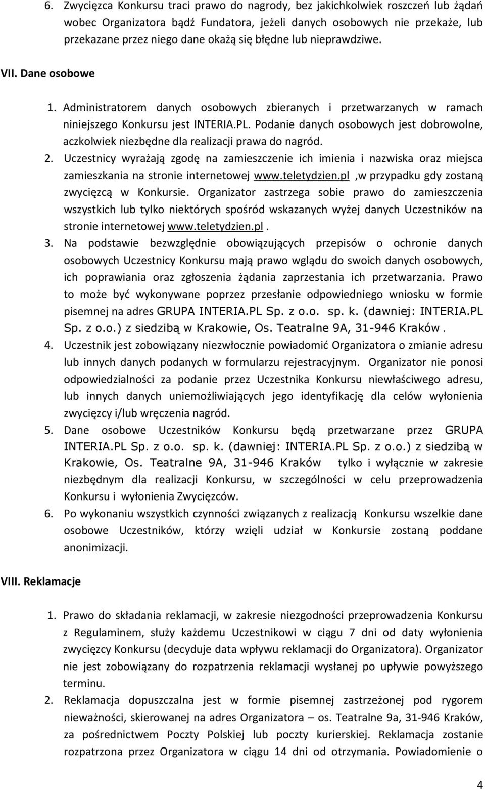 Podanie danych osobowych jest dobrowolne, aczkolwiek niezbędne dla realizacji prawa do nagród. 2.