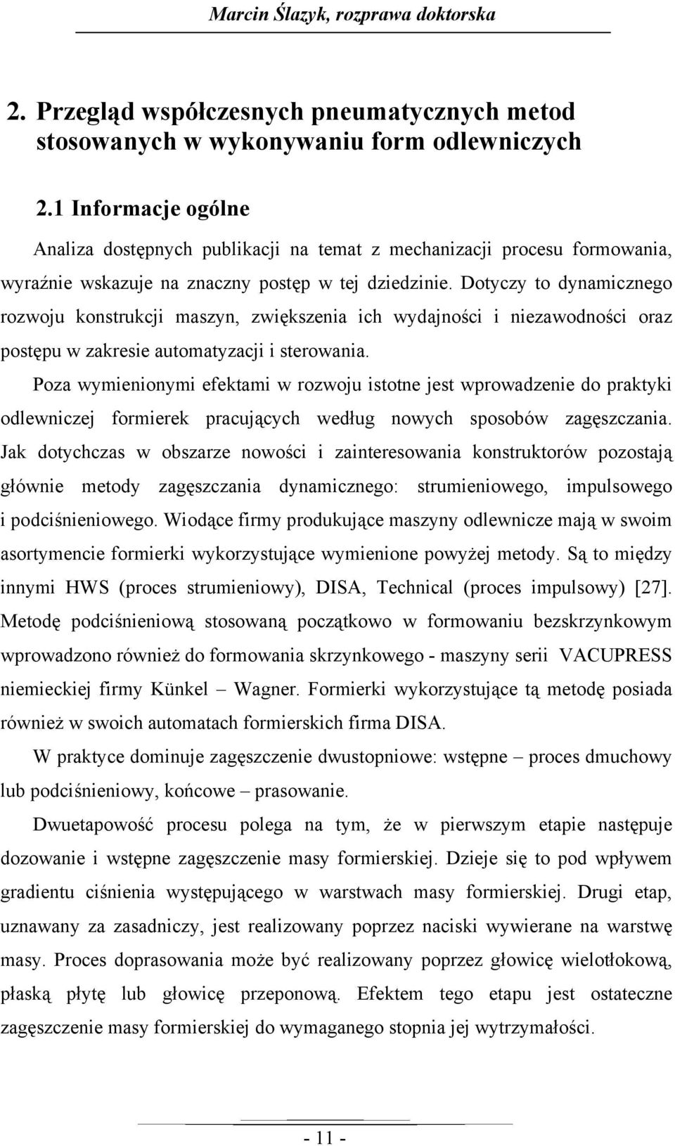 Dotyczy to dynamicznego rozwoju konstrukcji maszyn, zwiększenia ich wydajności i niezawodności oraz postępu w zakresie automatyzacji i sterowania.