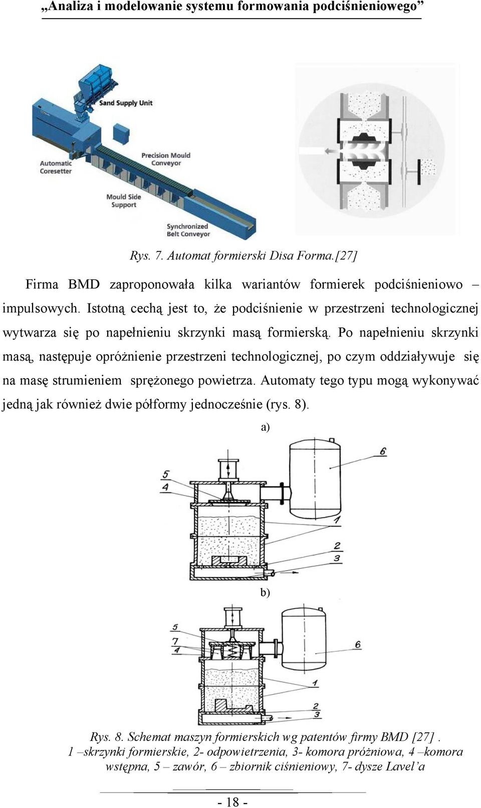 Po napełnieniu skrzynki masą, następuje opróżnienie przestrzeni technologicznej, po czym oddziaływuje się na masę strumieniem sprężonego powietrza.