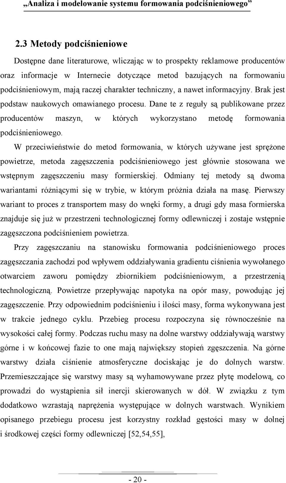 charakter techniczny, a nawet informacyjny. Brak jest podstaw naukowych omawianego procesu.