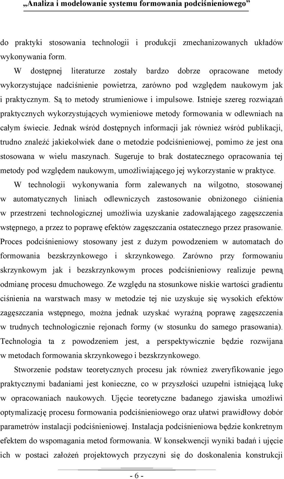 Istnieje szereg rozwiązań praktycznych wykorzystujących wymieniowe metody formowania w odlewniach na całym świecie.