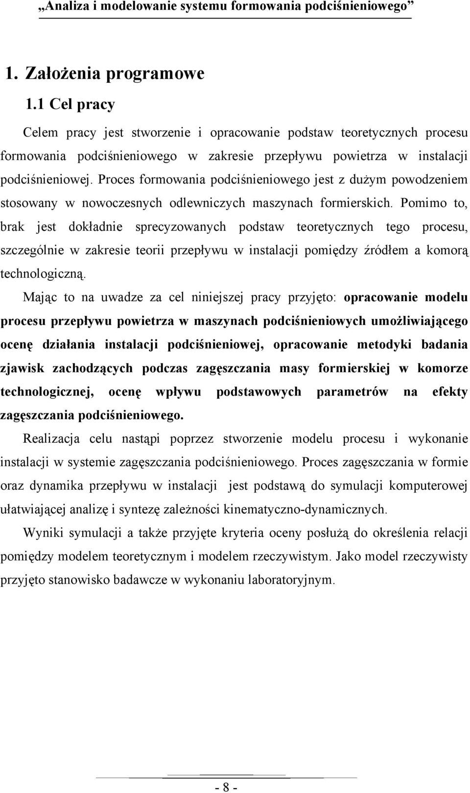 Proces formowania podciśnieniowego jest z dużym powodzeniem stosowany w nowoczesnych odlewniczych maszynach formierskich.