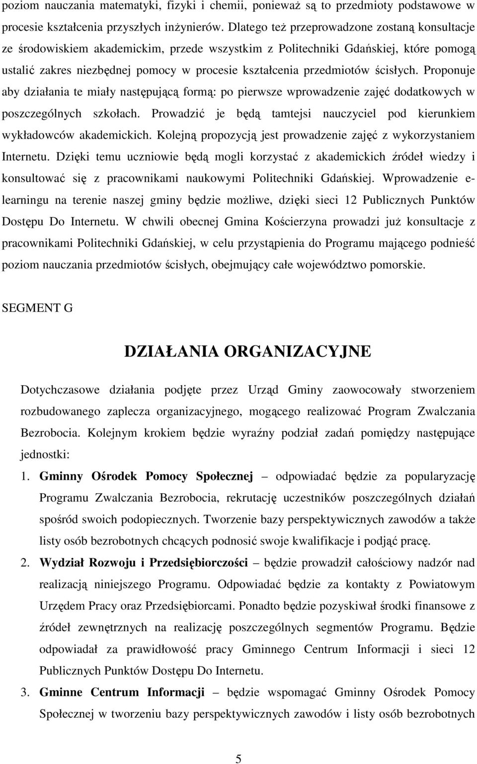 ścisłych. Proponuje aby działania te miały następującą formą: po pierwsze wprowadzenie zajęć dodatkowych w poszczególnych szkołach.