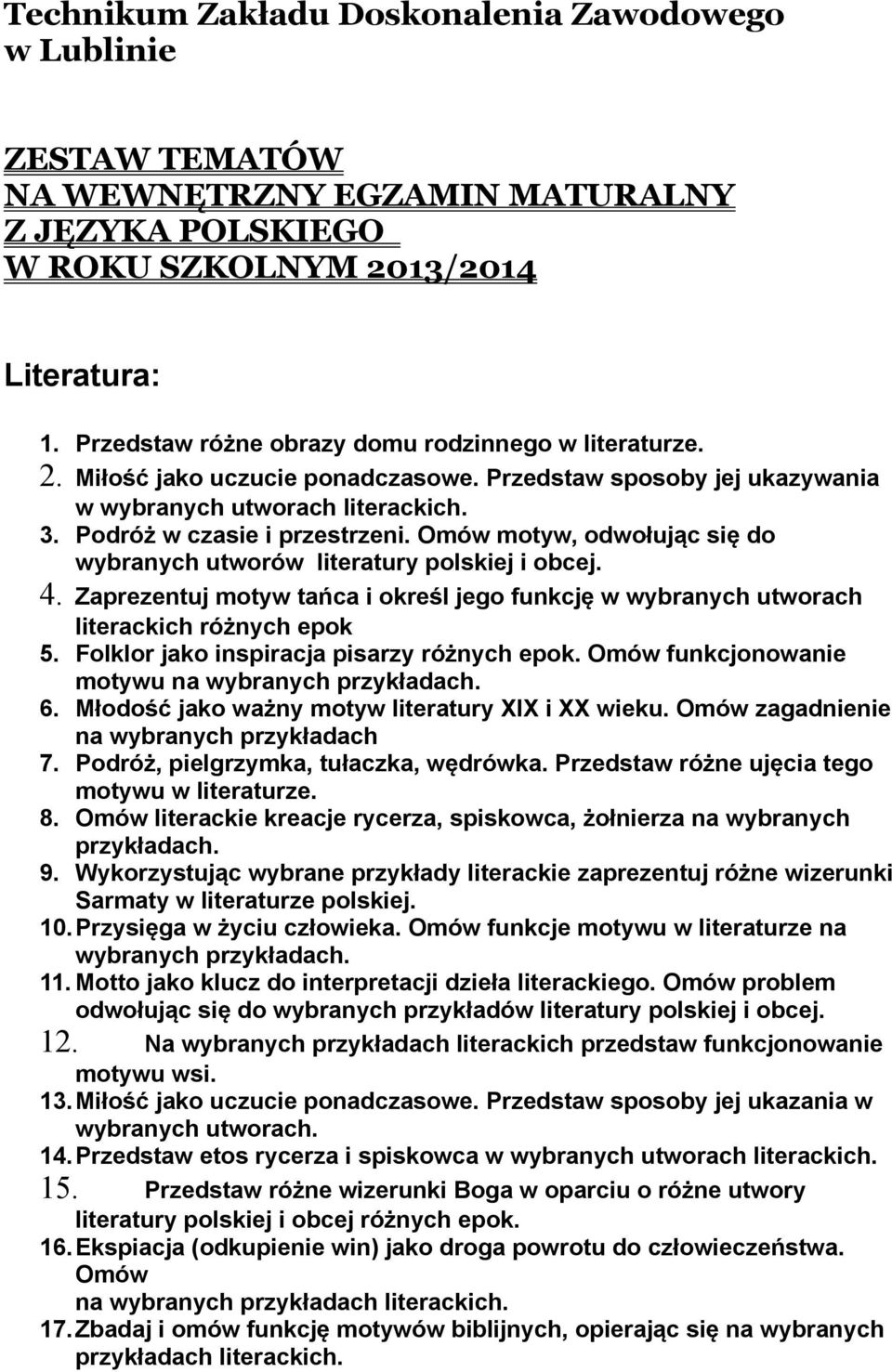 Omów motyw, odwołując się do wybranych utworów literatury polskiej i obcej. 4. Zaprezentuj motyw tańca i określ jego funkcję w wybranych utworach literackich różnych epok 5.