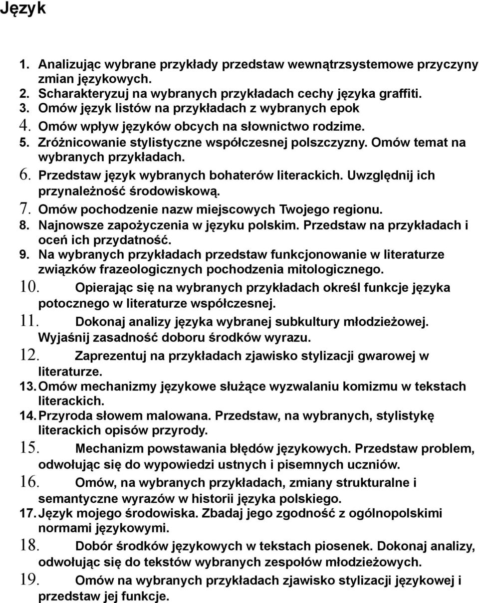 Przedstaw język wybranych bohaterów Uwzględnij ich przynależność środowiskową. 7. Omów pochodzenie nazw miejscowych Twojego regionu. 8. Najnowsze zapożyczenia w języku polskim.