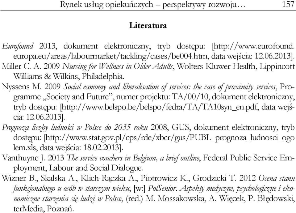 2009 Social economy and liberalisation of services: the case of proximity services, Programme,,Society and Future, numer projektu: TA/00/10, dokument elektroniczny, tryb dostępu: [http://www.belspo.