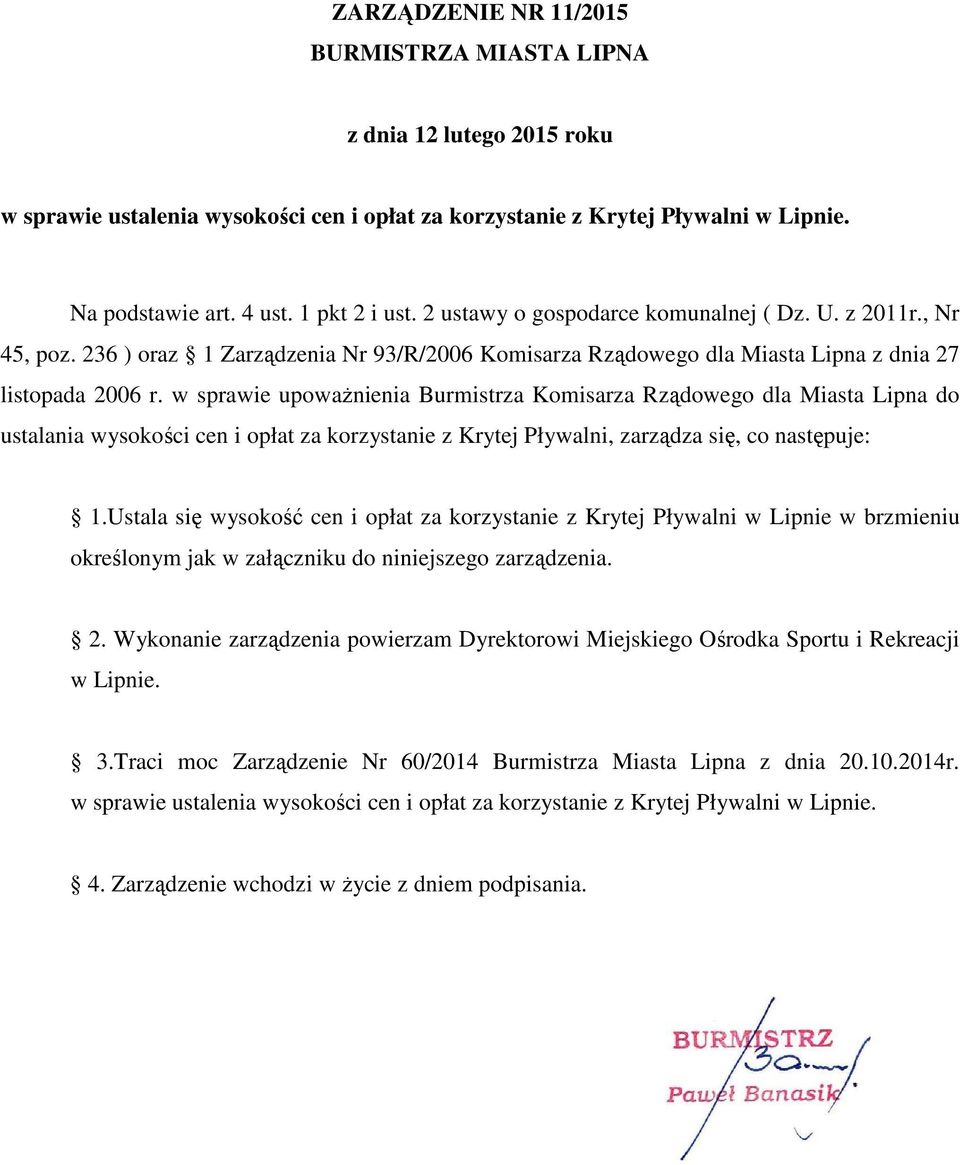 w sprawie upowaŝnienia Burmistrza Komisarza Rządowego dla Miasta Lipna do ustalania wysokości cen i opłat za korzystanie z Krytej Pływalni, zarządza się, co następuje:.