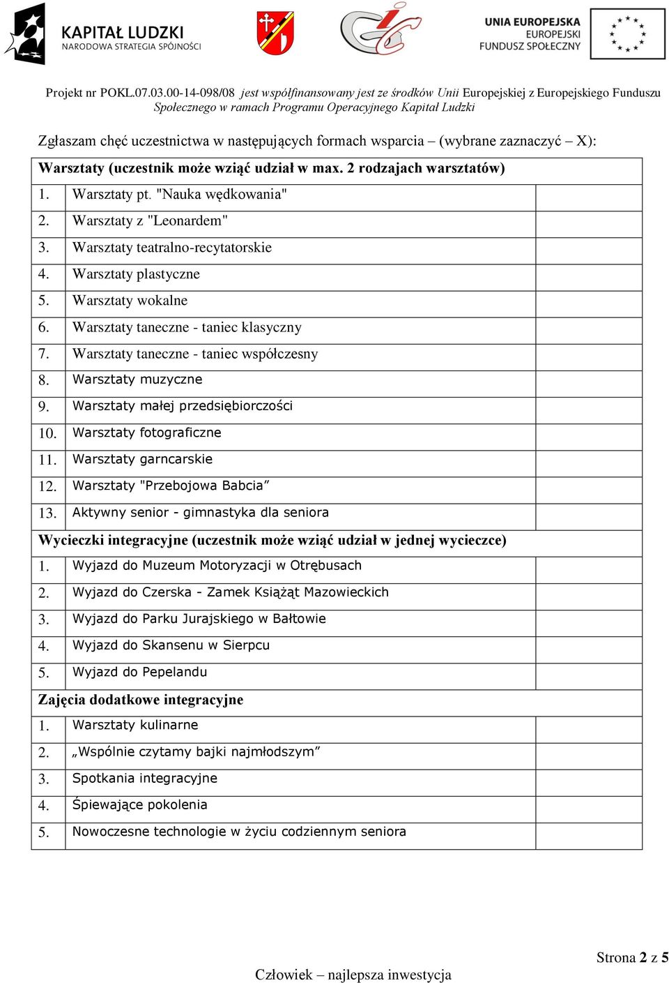 Warsztaty muzyczne 9. Warsztaty małej przedsiębiorczości 10. Warsztaty fotograficzne 11. Warsztaty garncarskie 12. Warsztaty "Przebojowa Babcia 13.