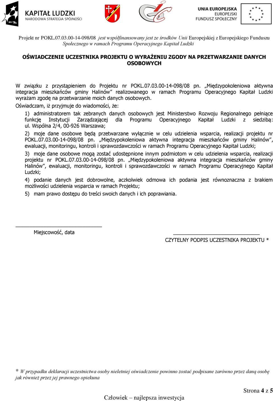 Oświadczam, iż przyjmuje do wiadomości, że: 1) administratorem tak zebranych danych osobowych jest Ministerstwo Rozwoju Regionalnego pełniące funkcję Instytucji Zarządzającej dla Programu