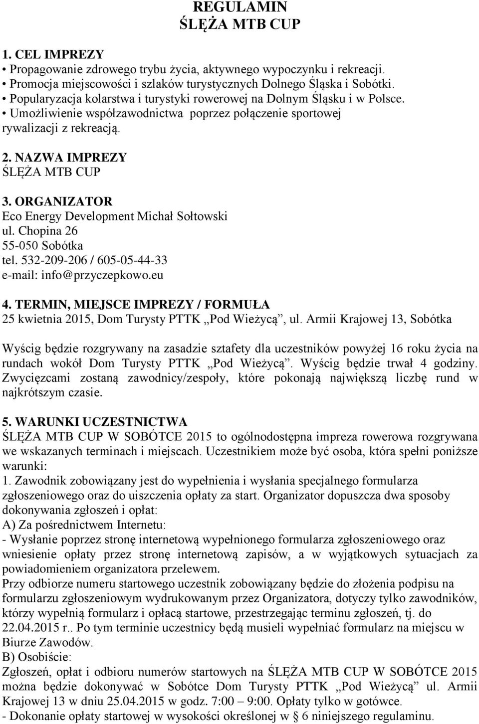 ORGANIZATOR Eco Energy Development Michał Sołtowski ul. Chopina 26 55-050 Sobótka tel. 532-209-206 / 605-05-44-33 e-mail: info@przyczepkowo.eu 4.