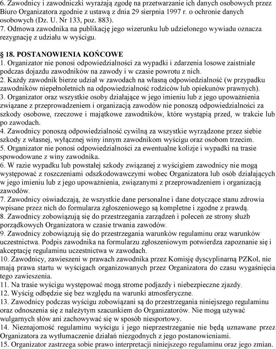 Organizator nie ponosi odpowiedzialności za wypadki i zdarzenia losowe zaistniałe podczas dojazdu zawodników na zawody i w czasie powrotu z nich. 2.