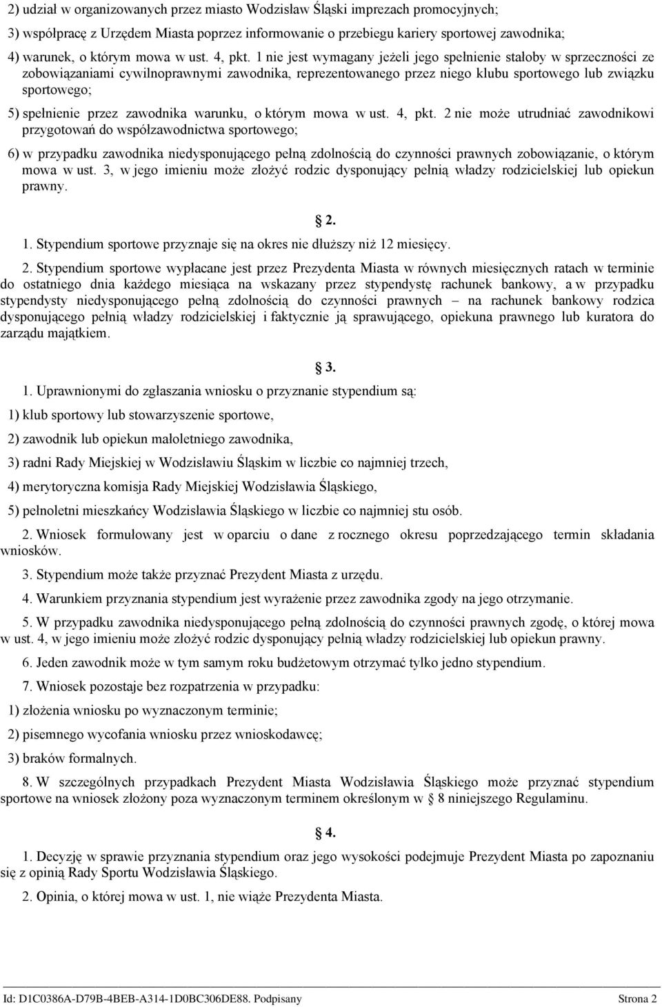 1 nie jest wymagany jeżeli jego spełnienie stałoby w sprzeczności ze zobowiązaniami cywilnoprawnymi zawodnika, reprezentowanego przez niego klubu sportowego lub związku sportowego; 5) spełnienie