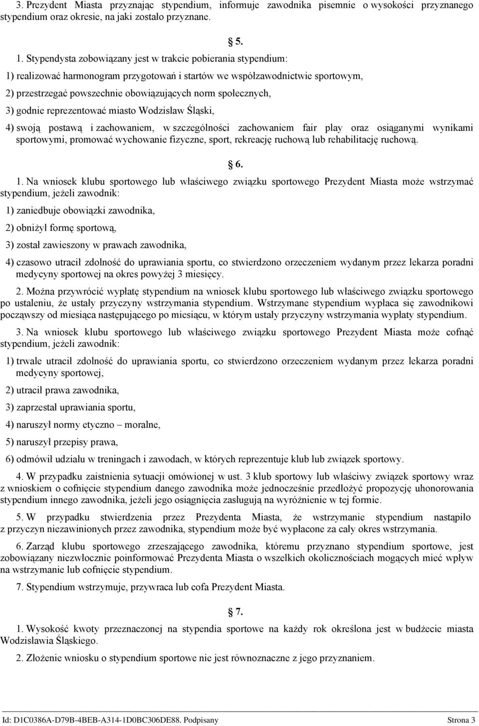 społecznych, 3) godnie reprezentować miasto Wodzisław Śląski, 4) swoją postawą i zachowaniem, w szczególności zachowaniem fair play oraz osiąganymi wynikami sportowymi, promować wychowanie fizyczne,