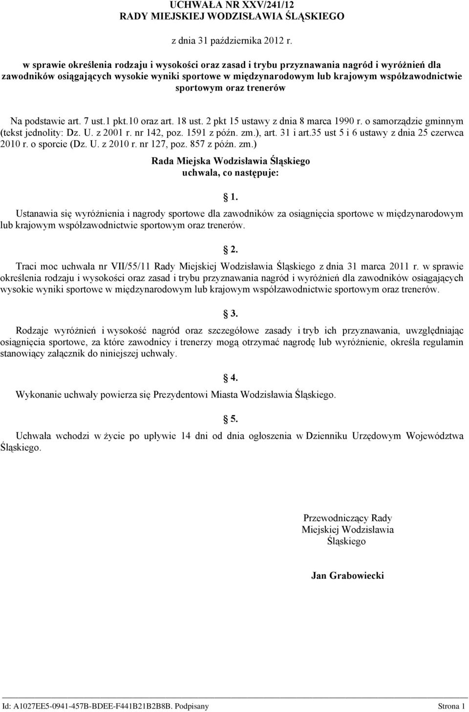 sportowym oraz trenerów Na podstawie art. 7 ust.1 pkt.10 oraz art. 18 ust. 2 pkt 15 ustawy z dnia 8 marca 1990 r. o samorządzie gminnym (tekst jednolity: Dz. U. z 2001 r. nr 142, poz. 1591 z późn. zm.