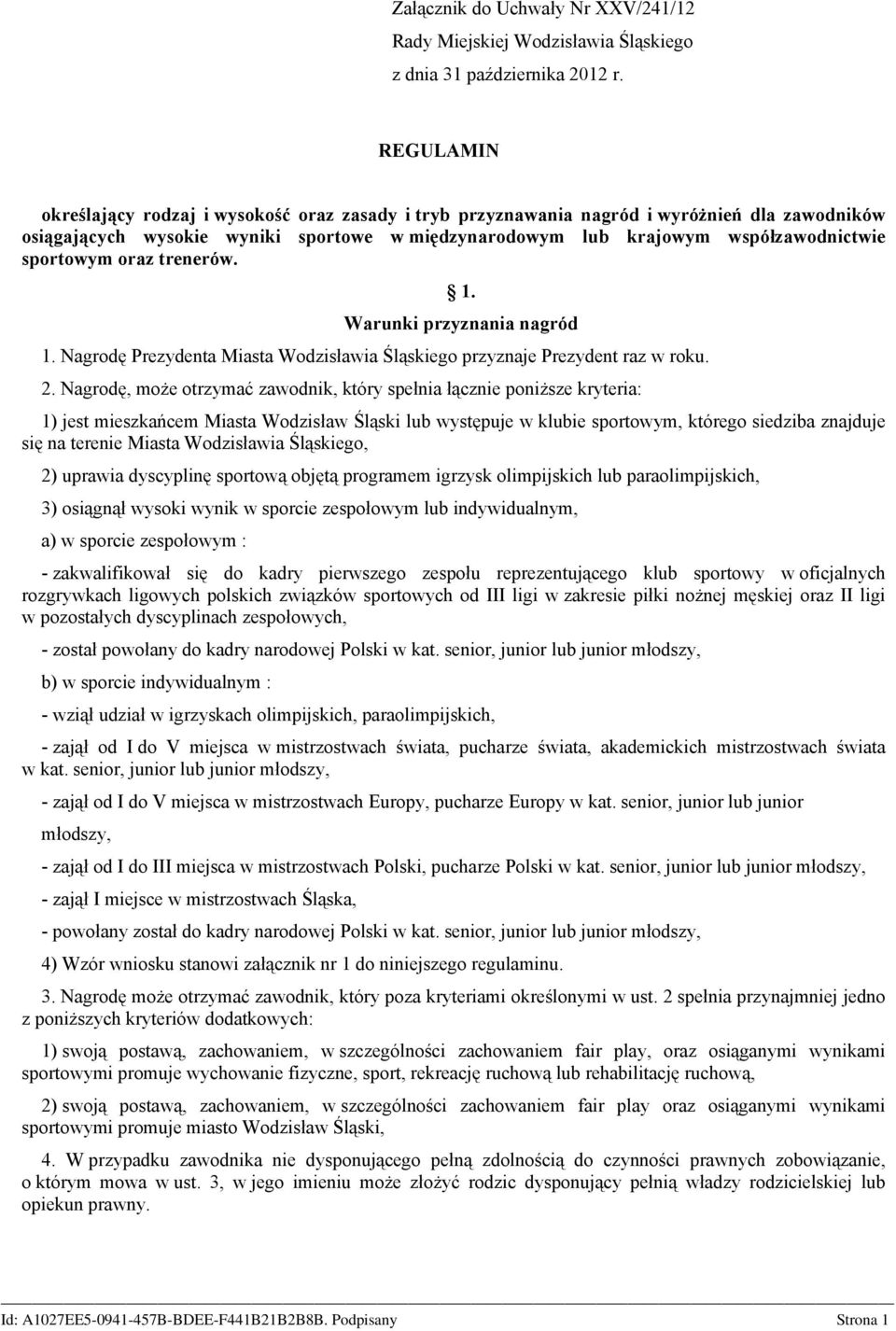 sportowym oraz trenerów. 1. Warunki przyznania nagród 1. Nagrodę Prezydenta Miasta Wodzisławia Śląskiego przyznaje Prezydent raz w roku. 2.