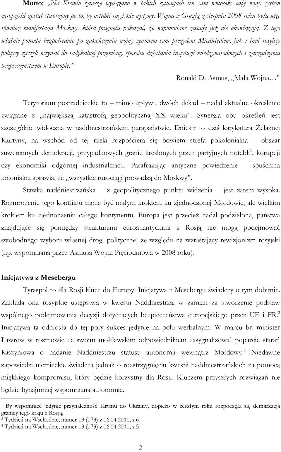 Z tego właśnie powodu bezpośrednio po zakończeniu wojny zarówno sam prezydent Miedwiediew, jak i inni rosyjscy politycy zaczęli wzywać do radykalnej przemiany sposobu działania instytucji