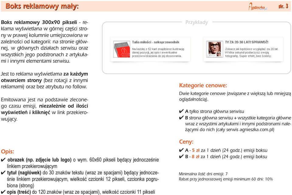 jego podstronach z artyku³ami i innymi elementami serwisu. Jest to reklama wyœwietlama za ka dym otwarciem strony (bez rotacji z innymi reklamami) oraz bez atrybutu no follow.
