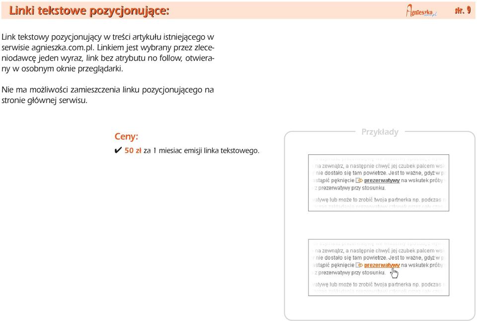 Linkiem jest wybrany przez zleceniodawcê jeden wyraz, link bez atrybutu no follow, otwierany