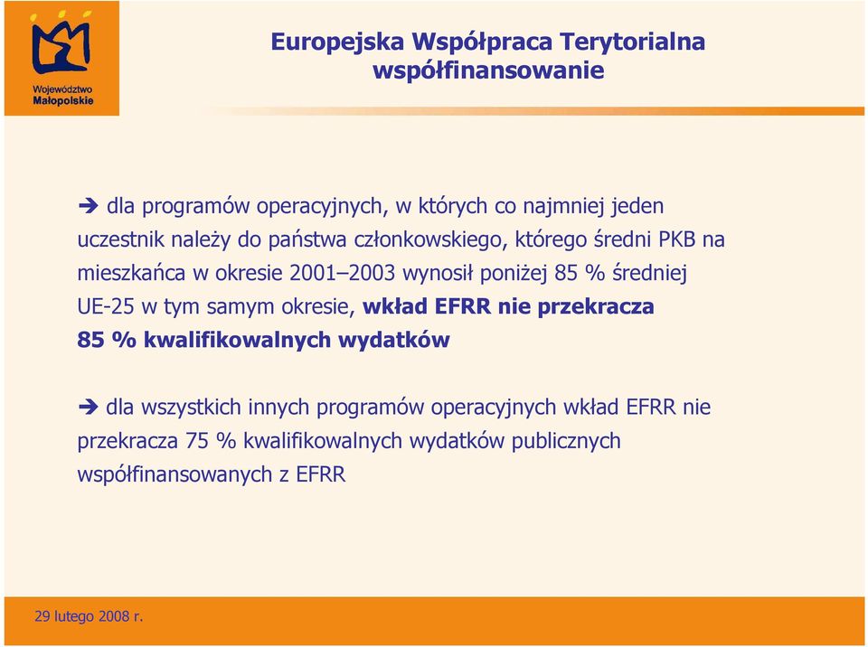 85 % średniej UE-25 w tym samym okresie, wkład EFRR nie przekracza 85 % kwalifikowalnych wydatków dla wszystkich