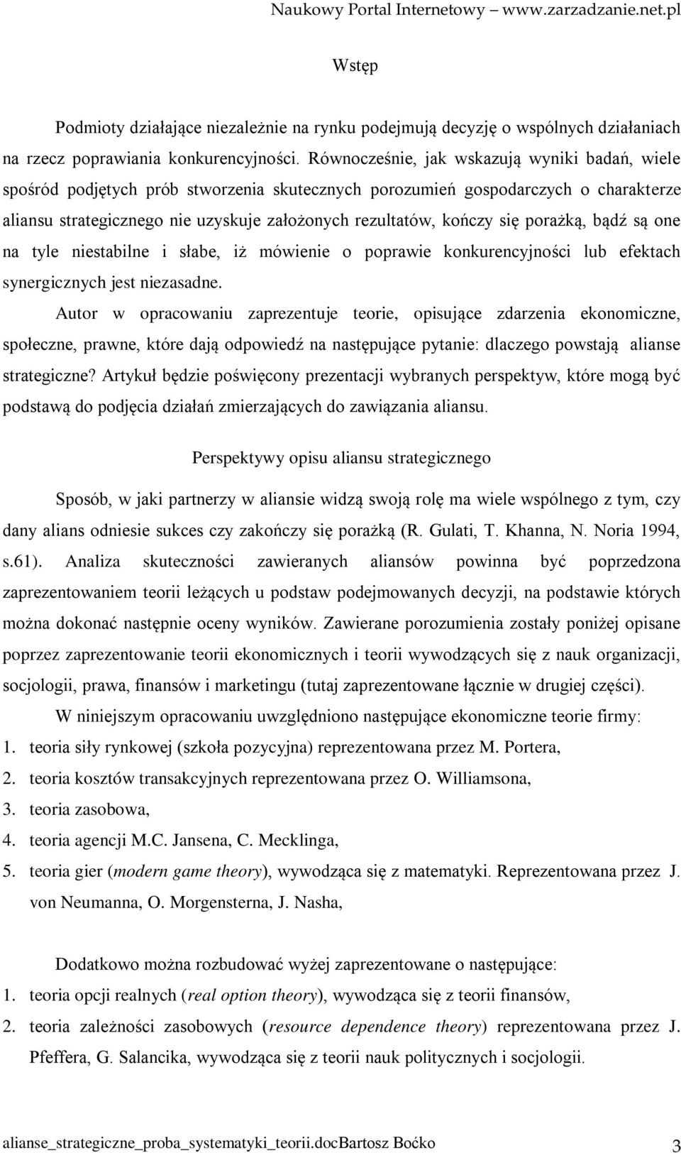 się porażką, bądź są one na tyle niestabilne i słabe, iż mówienie o poprawie konkurencyjności lub efektach synergicznych jest niezasadne.