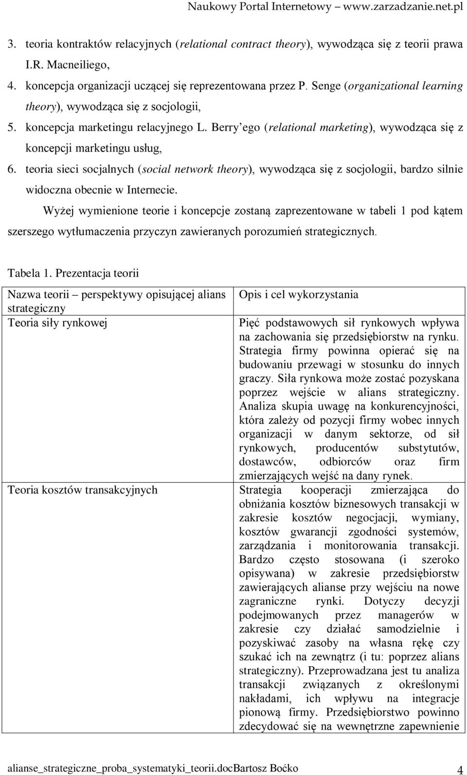 teoria sieci socjalnych (social network theory), wywodząca się z socjologii, bardzo silnie widoczna obecnie w Internecie.