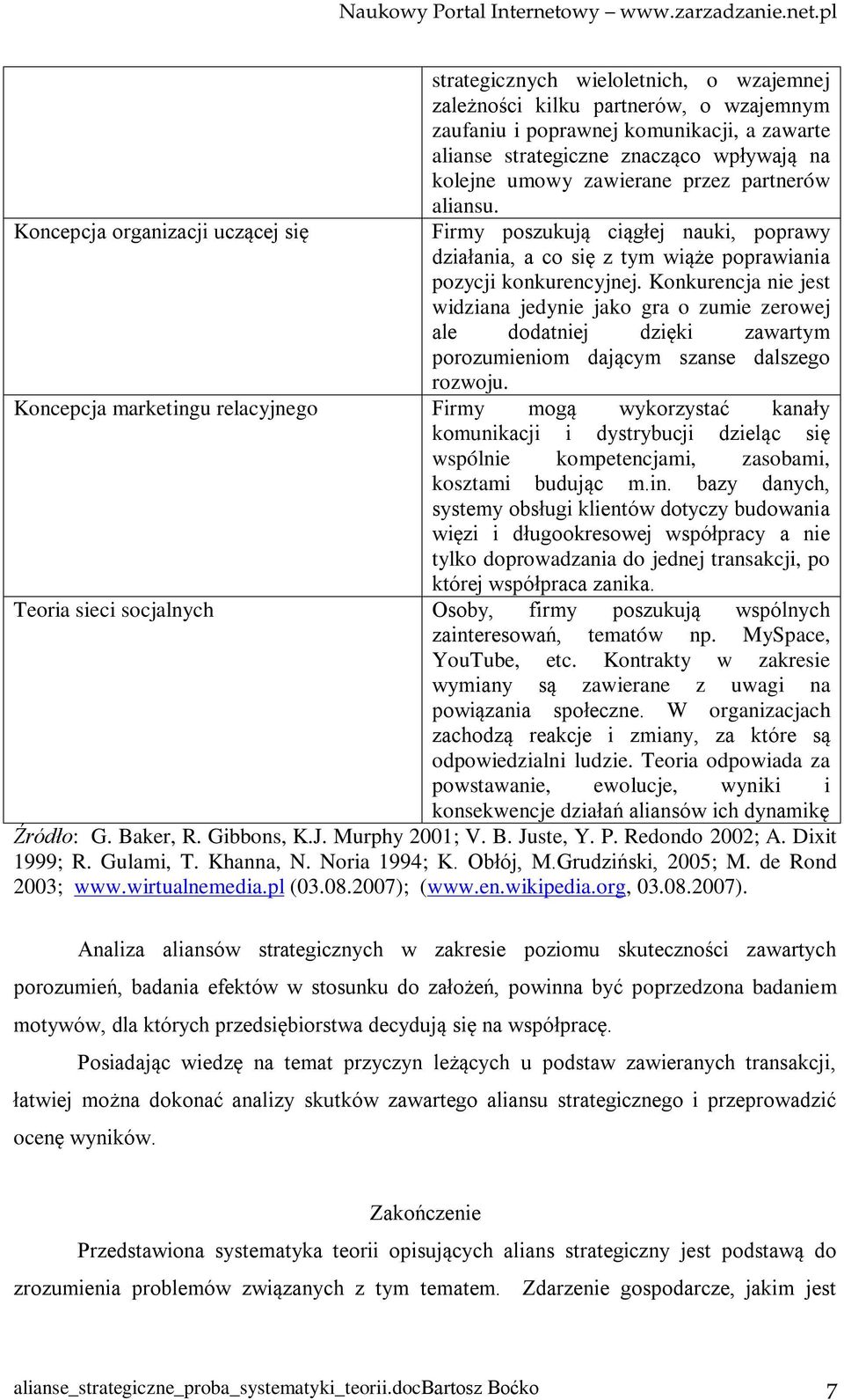 Konkurencja nie jest widziana jedynie jako gra o zumie zerowej ale dodatniej dzięki zawartym porozumieniom dającym szanse dalszego rozwoju.