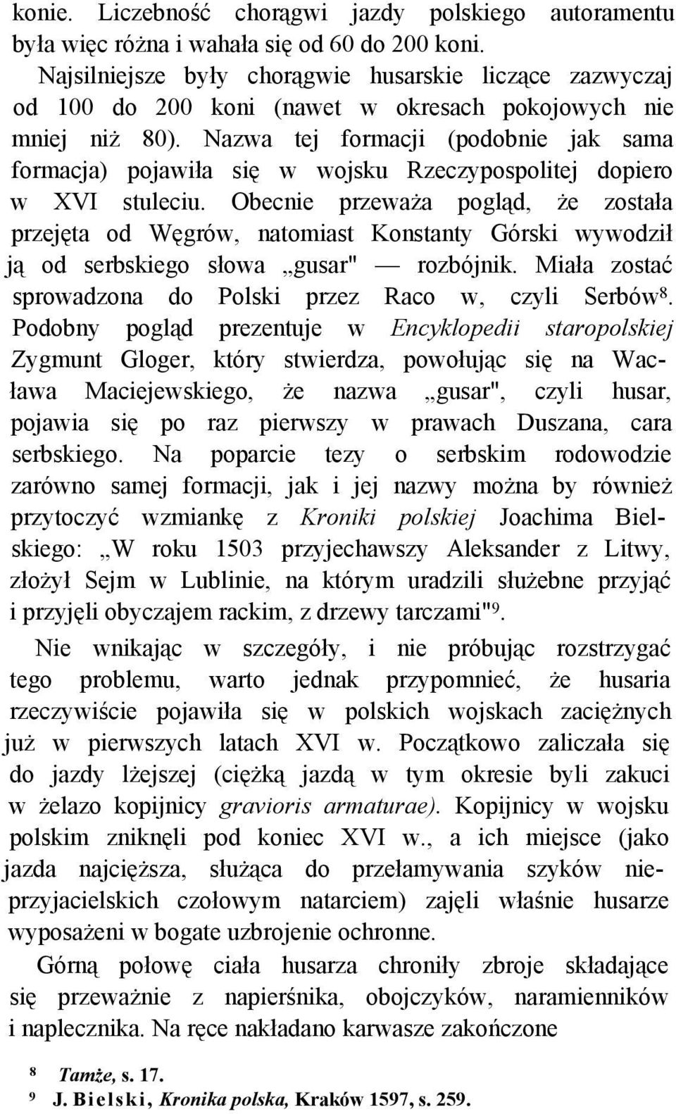 Nazwa tej formacji (podobnie jak sama formacja) pojawiła się w wojsku Rzeczypospolitej dopiero w XVI stuleciu.