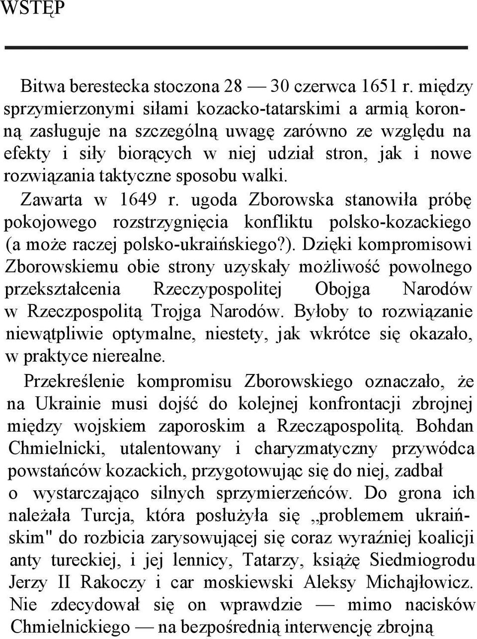 sposobu walki. Zawarta w 1649 r. ugoda Zborowska stanowiła próbę pokojowego rozstrzygnięcia konfliktu polsko-kozackiego (a może raczej polsko-ukraińskiego?).