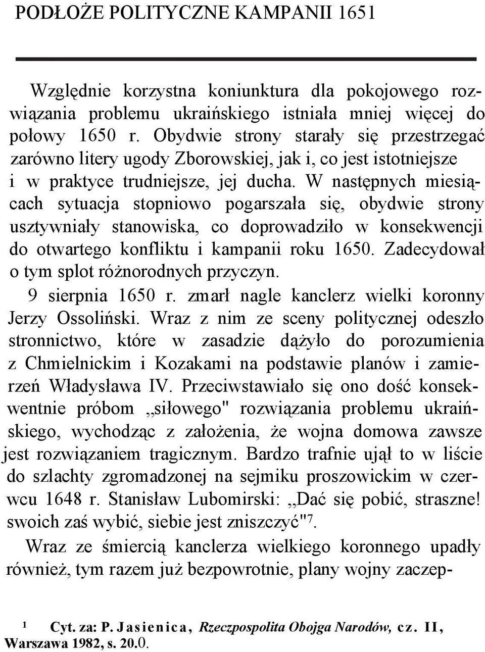 W następnych miesiącach sytuacja stopniowo pogarszała się, obydwie strony usztywniały stanowiska, co doprowadziło w konsekwencji do otwartego konfliktu i kampanii roku 1650.