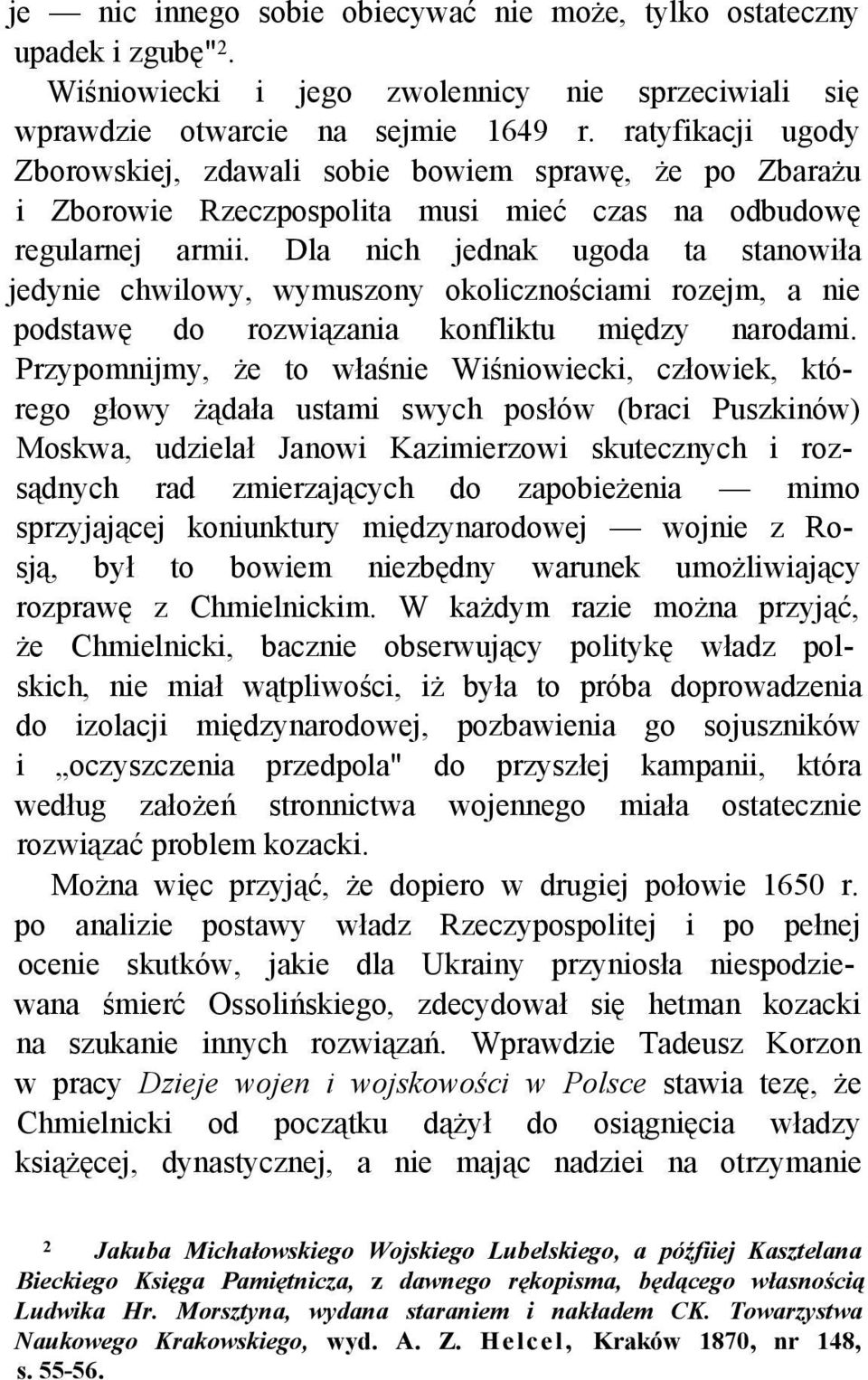 Dla nich jednak ugoda ta stanowiła jedynie chwilowy, wymuszony okolicznościami rozejm, a nie podstawę do rozwiązania konfliktu między narodami.