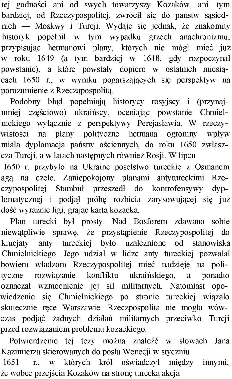 powstanie), a które powstały dopiero w ostatnich miesiącach 1650 r., w wyniku pogarszających się perspektyw na porozumienie z Rzecząpospolitą.