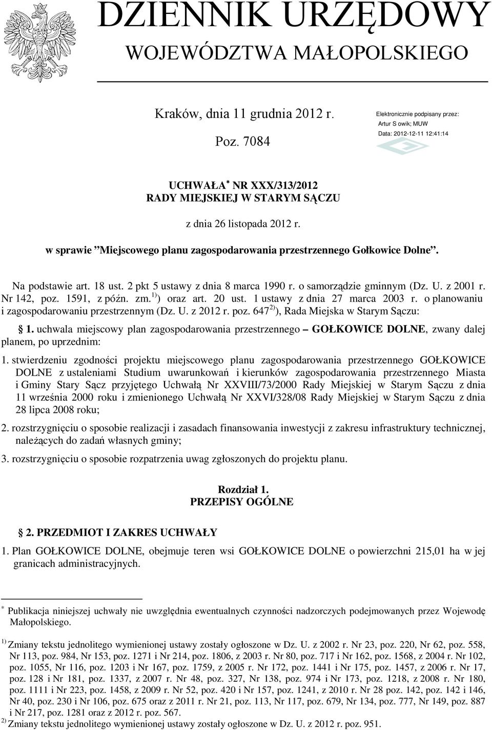 1591, z późn. zm. 1) ) oraz art. 20 ust. 1 ustawy z dnia 27 marca 2003 r. o planowaniu i zagospodarowaniu przestrzennym (Dz. U. z 2012 r. poz. 647 2) ), Rada Miejska w Starym Sączu: 1.