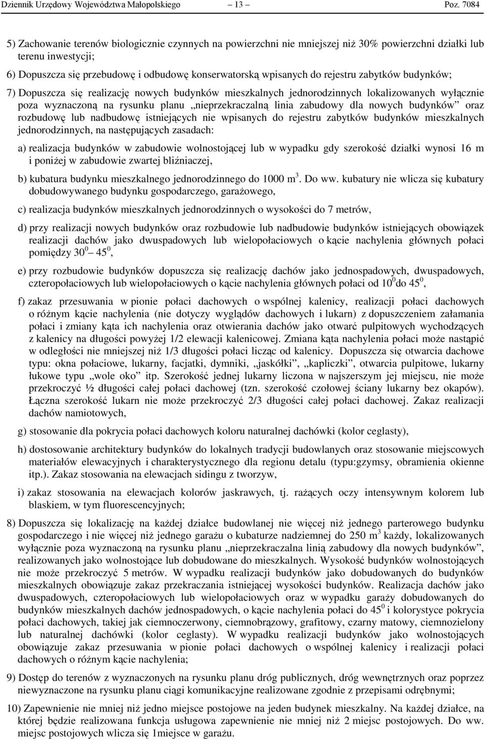 rejestru zabytków budynków; 7) Dopuszcza się realizację nowych budynków mieszkalnych jednorodzinnych lokalizowanych wyłącznie poza wyznaczoną na rysunku planu nieprzekraczalną linia zabudowy dla