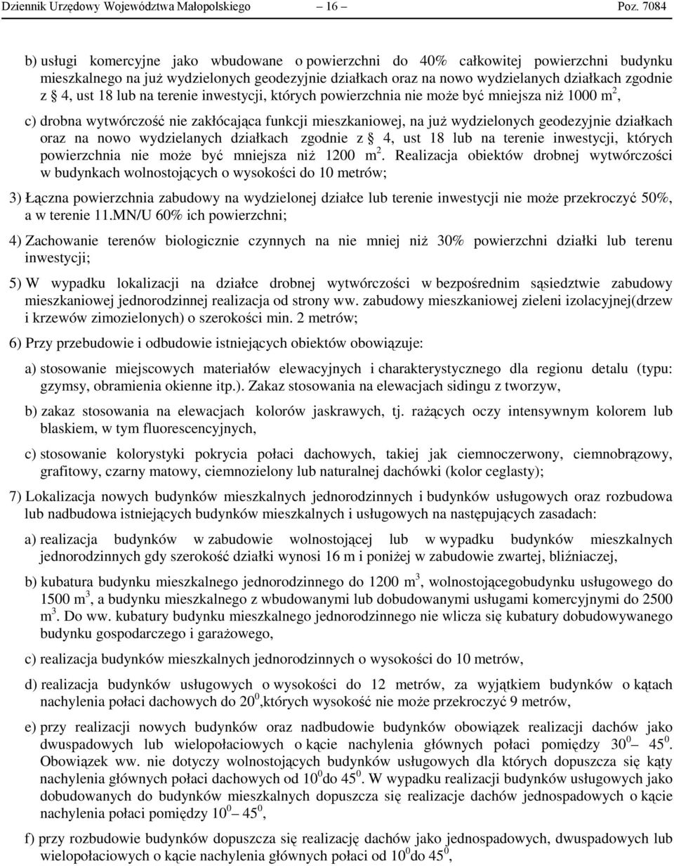 ust 18 lub na terenie inwestycji, których powierzchnia nie może być mniejsza niż 1000 m 2, c) drobna wytwórczość nie zakłócająca funkcji mieszkaniowej, na już wydzielonych geodezyjnie działkach oraz