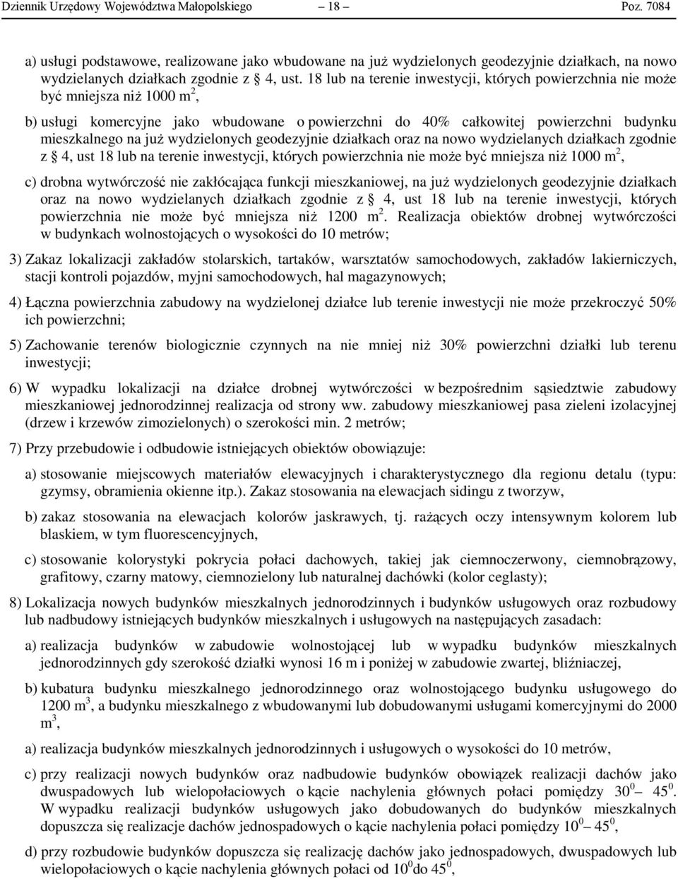 wydzielonych geodezyjnie działkach oraz na nowo wydzielanych działkach zgodnie z 4, ust 18 lub na terenie inwestycji, których powierzchnia nie może być mniejsza niż 1000 m 2, c) drobna wytwórczość