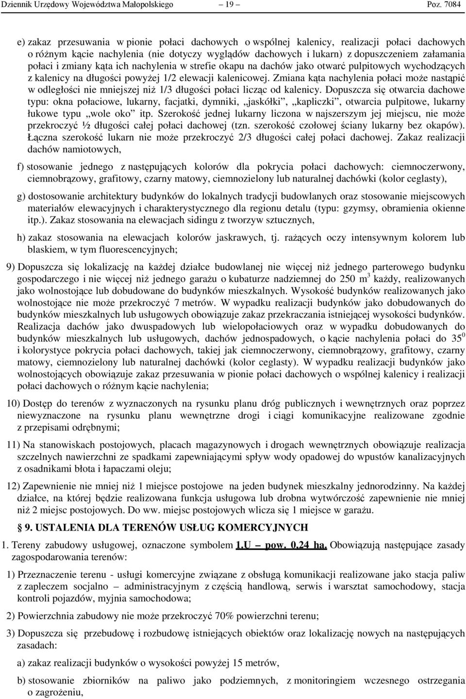 połaci i zmiany kąta ich nachylenia w strefie okapu na dachów jako otwarć pulpitowych wychodzących z kalenicy na długości powyżej 1/2 elewacji kalenicowej.