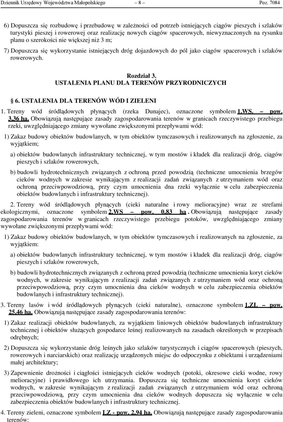 rysunku planu o szerokości nie większej niż 3 m; 7) Dopuszcza się wykorzystanie istniejących dróg dojazdowych do pól jako ciągów spacerowych i szlaków rowerowych. Rozdział 3.