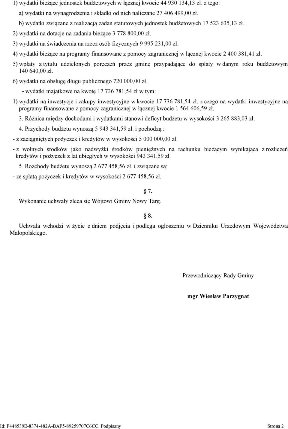 3) wydatki na świadczenia na rzecz osób fizycznych 9 995 231,00 zł. 4) wydatki bieżące na programy finansowane z pomocy zagranicznej w łącznej kwocie 2 400 381,41 zł.