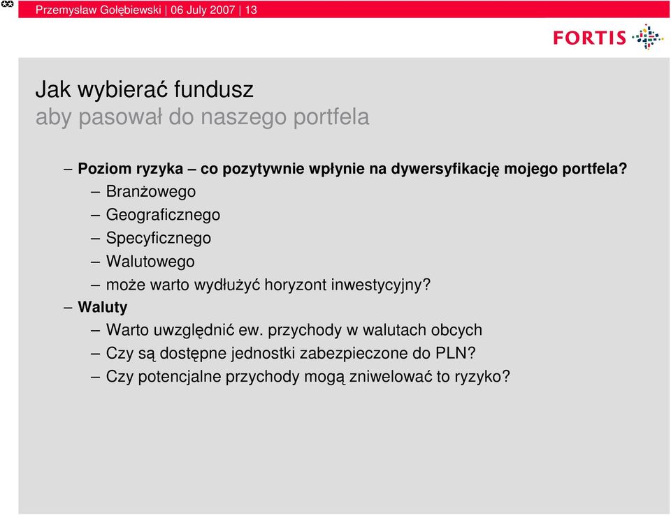 BranŜowego Geograficznego Specyficznego Walutowego moŝe warto wydłuŝyć horyzont inwestycyjny?