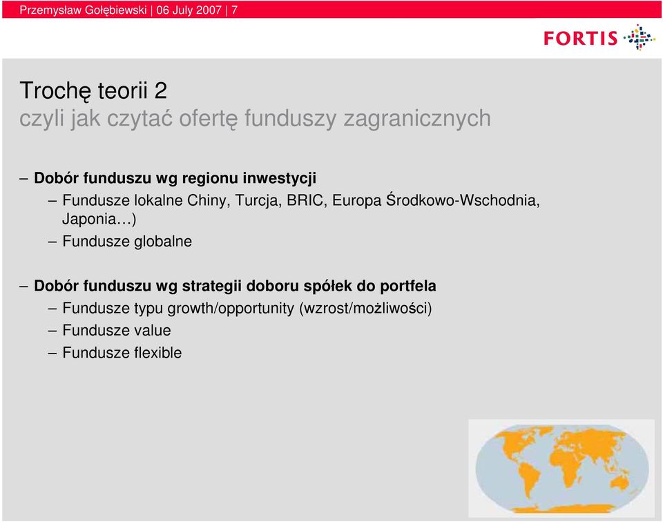 Środkowo-Wschodnia, Japonia ) Fundusze globalne Dobór funduszu wg strategii doboru spółek do