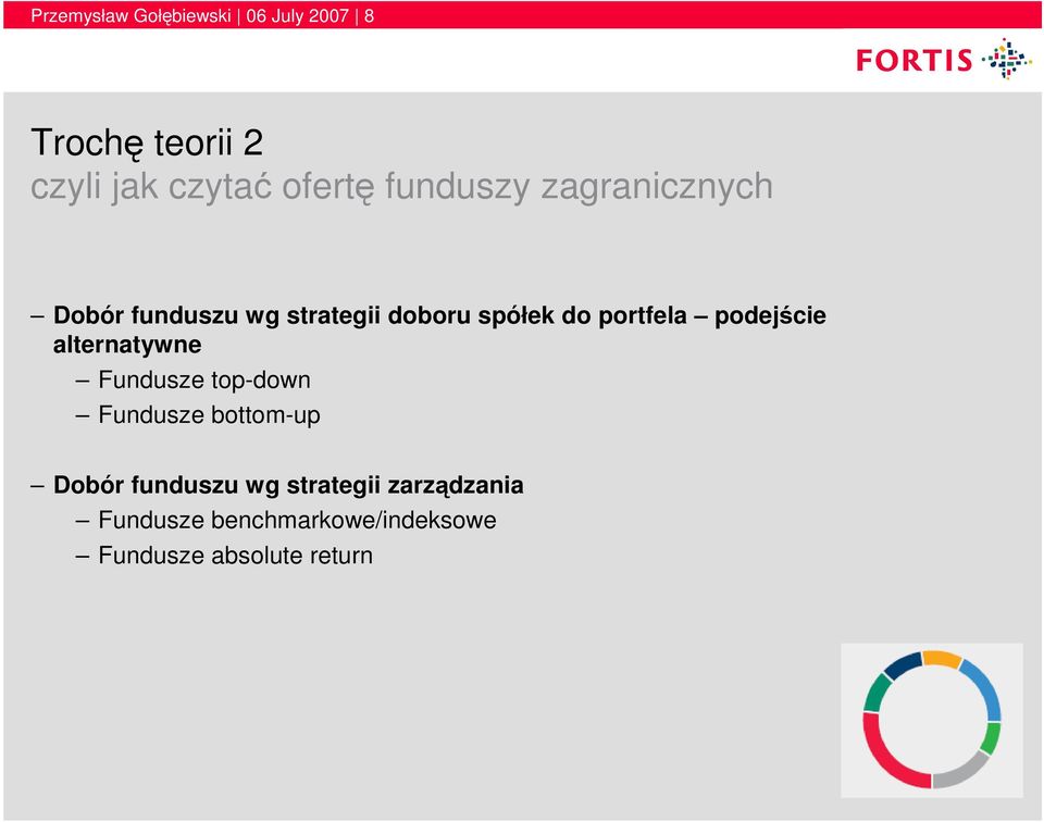 podejście alternatywne Fundusze top-down Fundusze bottom-up Dobór funduszu wg