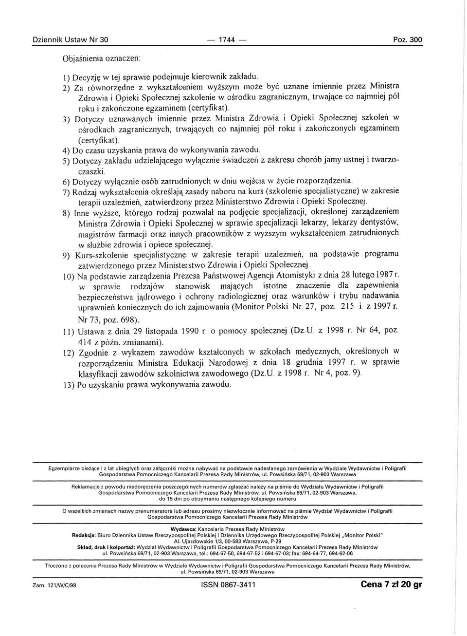 (certyfikat). 3) Dotyczy uznawanych imiennie przez Ministra Zdrowia i Opieki Społecznej szkoleń w ośrodkach zagranicznych, trwających co najmniej pół roku i zakończonych egzaminem (certyfikat).