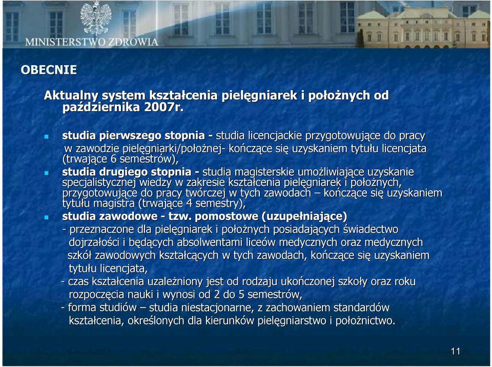 studia magisterskie umożliwiające uzyskanie specjalistycznej wiedzy w zakresie kształcenia pielęgniarek i położnych, przygotowujące do pracy twórczej w tych zawodach kończące się uzyskaniem tytułu