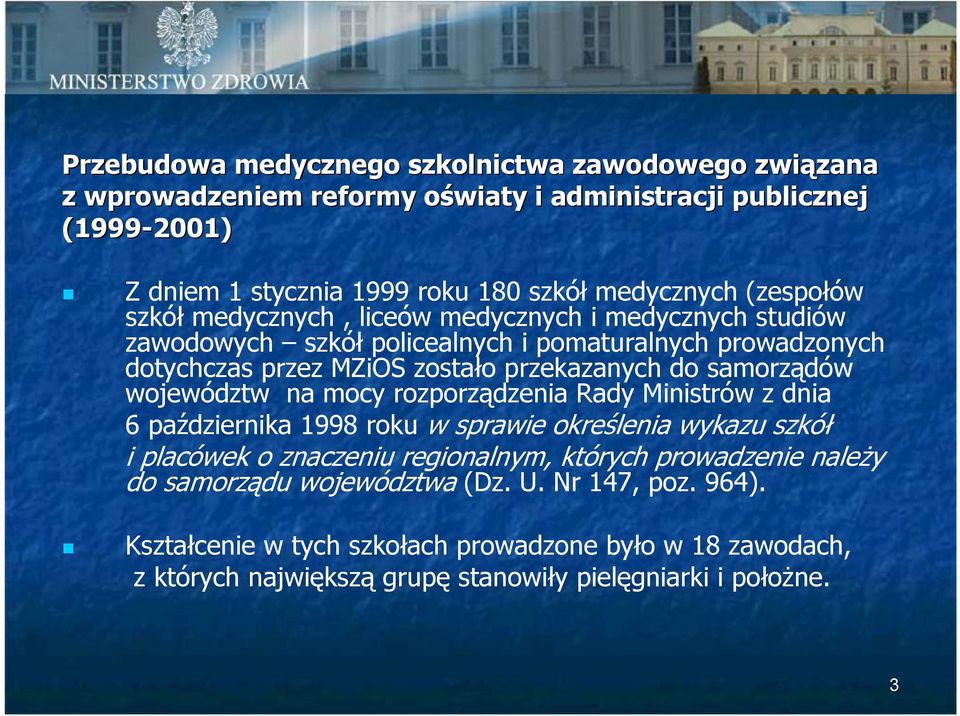 samorządów województw na mocy rozporządzenia Rady Ministrów z dnia 6 października 1998 roku w sprawie określenia wykazu szkół i placówek o znaczeniu regionalnym, których