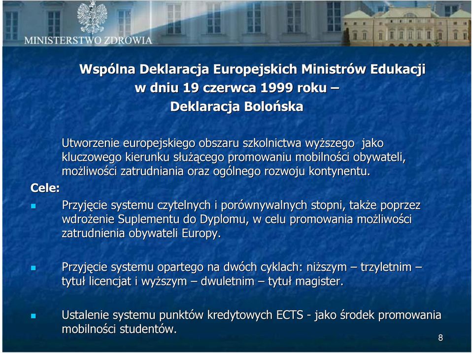 Cele: Przyjęcie systemu czytelnych i porównywalnych stopni, także poprzez wdrożenie Suplementu do Dyplomu, w celu promowania możliwości zatrudnienia obywateli