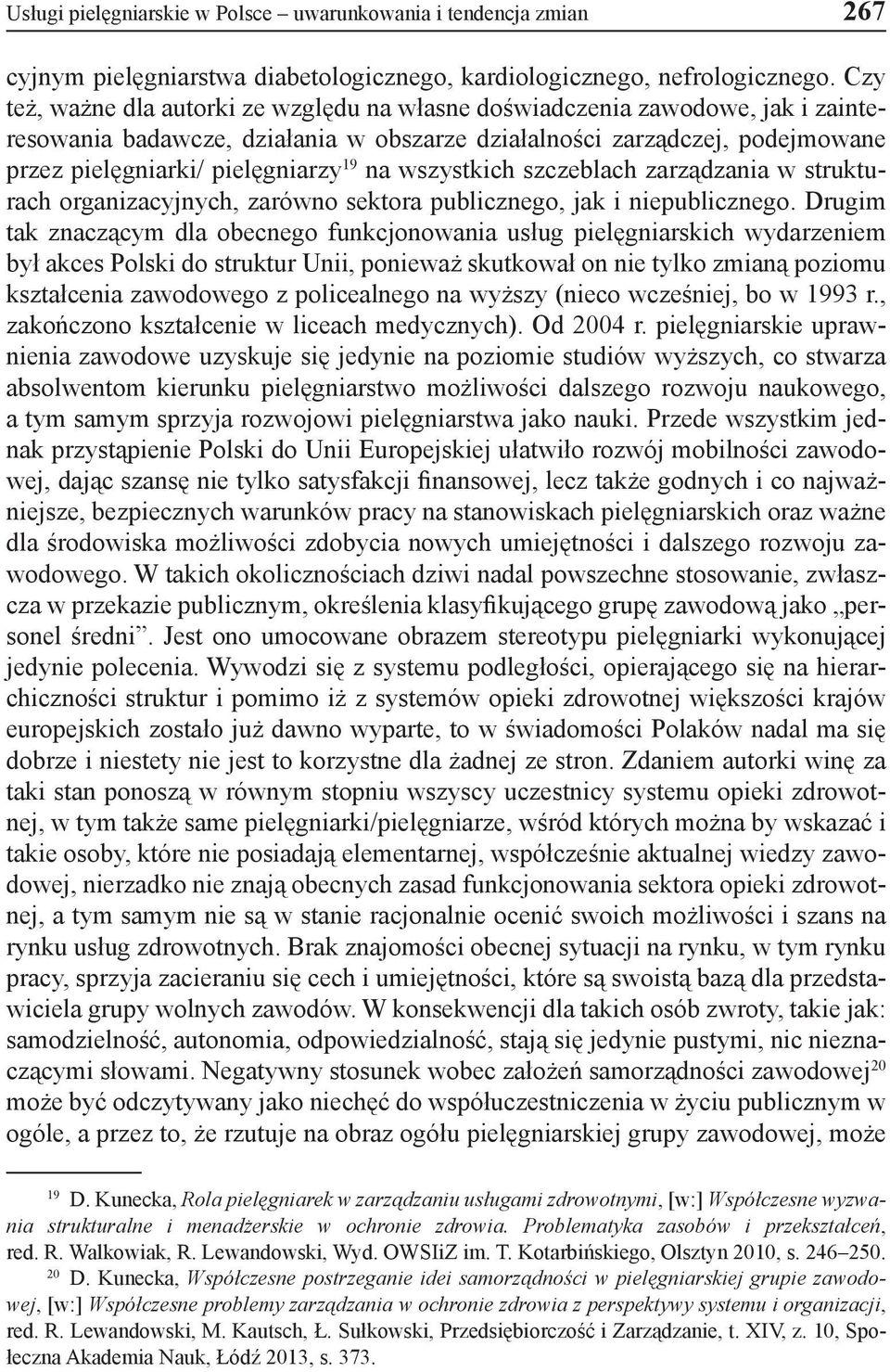na wszystkich szczeblach zarządzania w strukturach organizacyjnych, zarówno sektora publicznego, jak i niepublicznego.