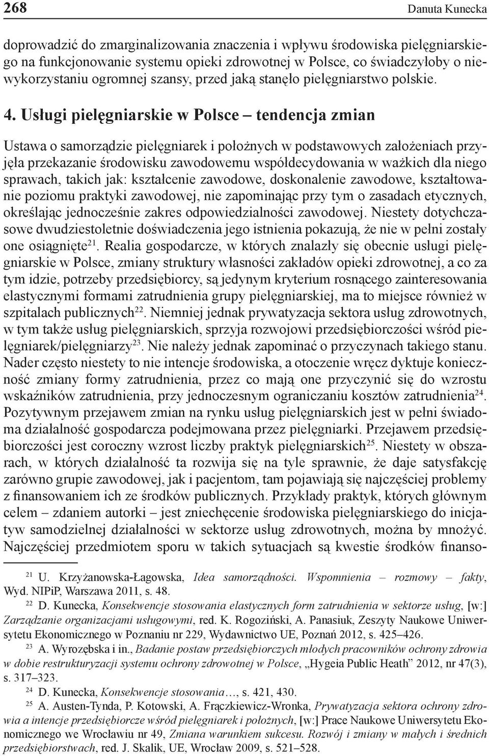 Usługi pielęgniarskie w Polsce tendencja zmian Ustawa o samorządzie pielęgniarek i położnych w podstawowych założeniach przyjęła przekazanie środowisku zawodowemu współdecydowania w ważkich dla niego