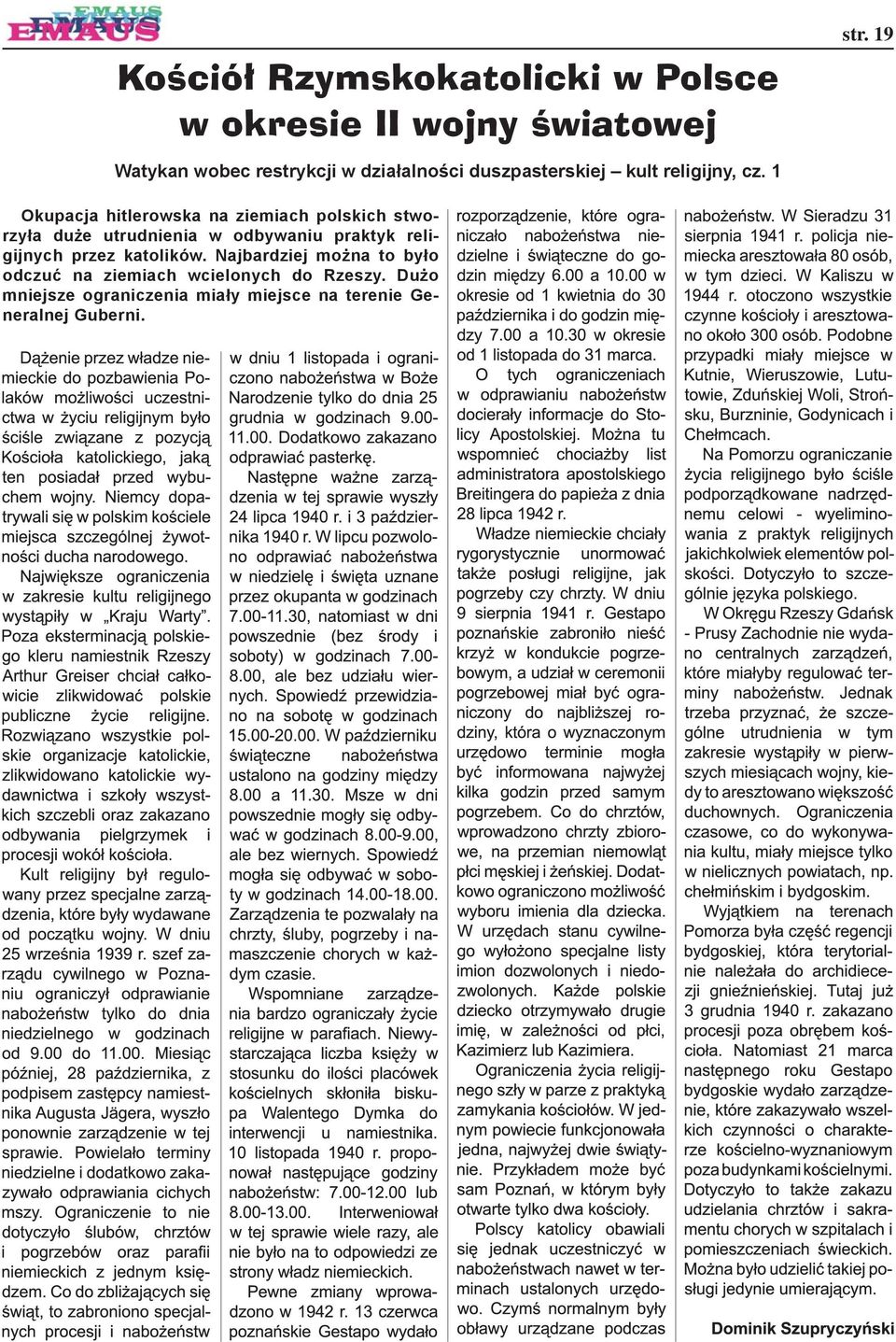 1 Okupacja hitlerowska na ziemiach polskich stworzyła duże utrudnienia w odbywaniu praktyk