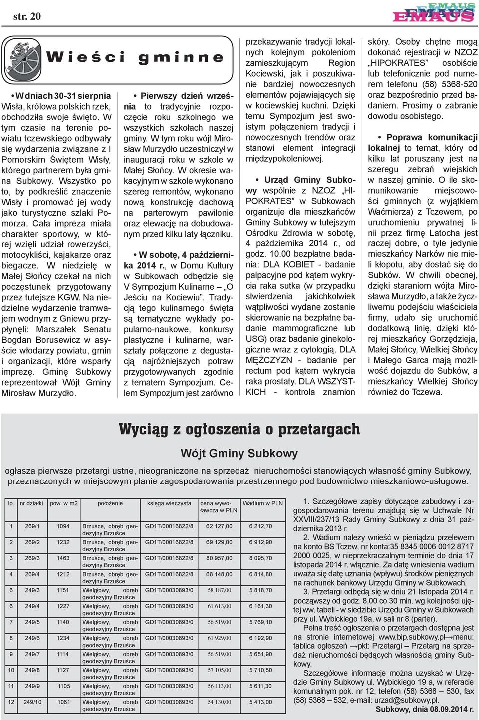Wszystko po to, by podkreślić znaczenie Wisły i promować jej wody jako turystyczne szlaki Pomorza.